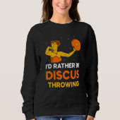 Sweatshirt I'd Rather Be Discus Throwing Sport Thrower Throw (Devant)