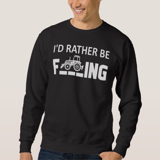 Sweatshirt I'd.Rather Be Farming T-Shirt Funny Farmer_1 (Devant)