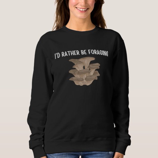 Sweatshirt I'd Rather Be Foraging Cute Mushroom Fungi  1 (Devant)
