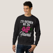 Sweatshirt I'd Rather Be In A Hawaii   Men Flower Aloha Party (Devant entier)