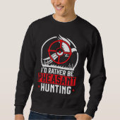 Sweatshirt I'd Rather Be Pheasant Hunting Pheasant Hunter Bir (Devant)
