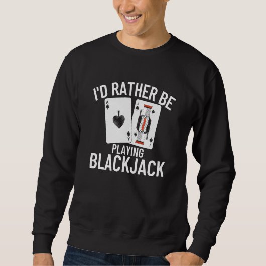 Sweatshirt I'd Rather Be Playing Blackjack  4 (Devant)