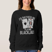 Sweatshirt I'd Rather Be Playing Blackjack  4 (Devant)