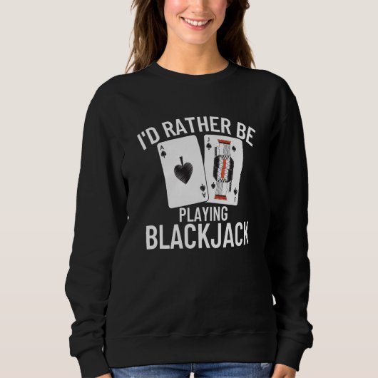 Sweatshirt I'd Rather Be Playing Blackjack  4 (Devant)