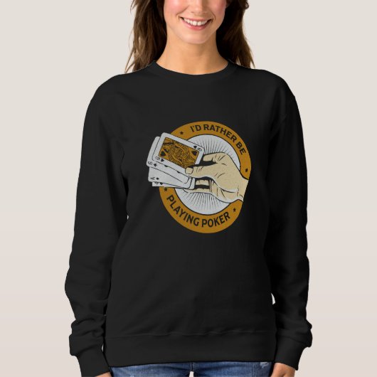 Sweatshirt I'd Rather Be Playing Poker Casino  Card Game (Devant)