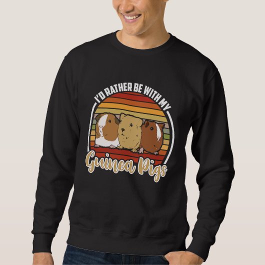 Sweatshirt i'd rather be with my guinea pigs  Guinea Pig   1 (Devant)