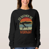 Sweatshirt I'D Rather Be Workout Planch Calisthenics Exercise (Devant)