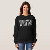 Sweatshirt I'd Rather Be Writing Writing Author (Devant entier)