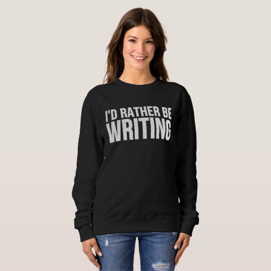 Sweatshirt I'd Rather Be Writing Writing Author (Devant entier)