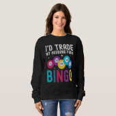 Sweatshirt I'd trade my husband for a Bingo Player (Devant entier)