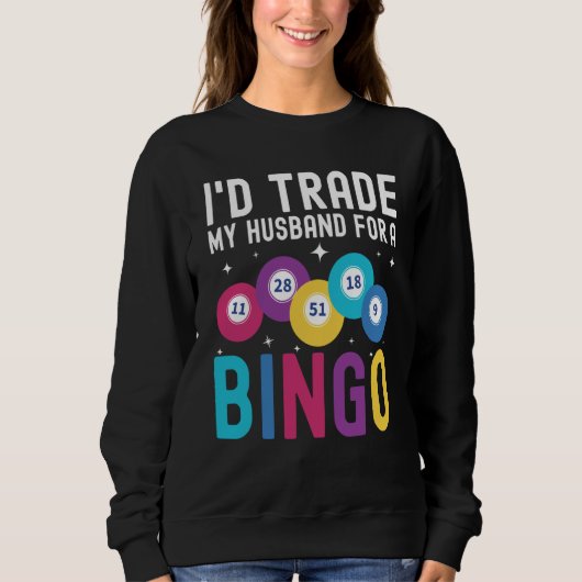 Sweatshirt I'd trade my husband for a Bingo Player (Devant)