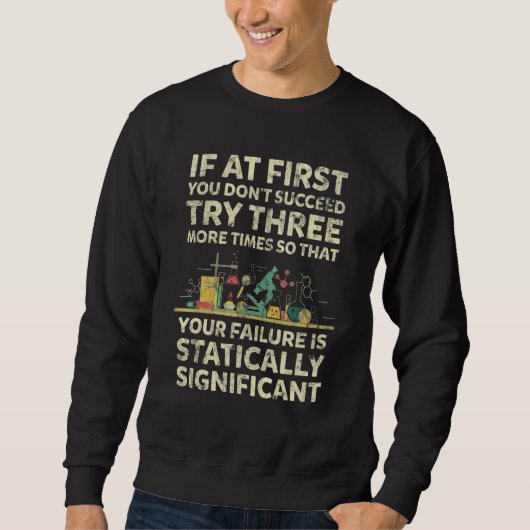 Sweatshirt If At First You Don t Succeed Chemistry Quote (Devant)