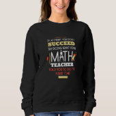 Sweatshirt If At First You Don't Succeed  Math Teacher (Devant)