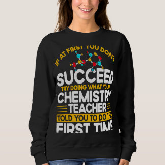 Sweatshirt If At First You Don't Succeed Try Doing Chemistry 