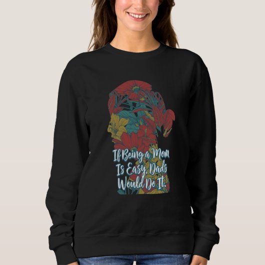 Sweatshirt If Being Mom Is Easy Dads Would Do It Husband and  (Devant)
