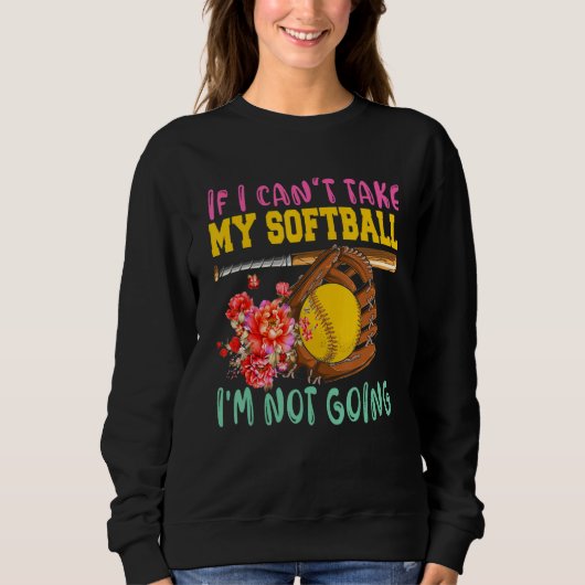 Sweatshirt If Can't Take My Softball I'm Not Going Cute Softb (Devant)