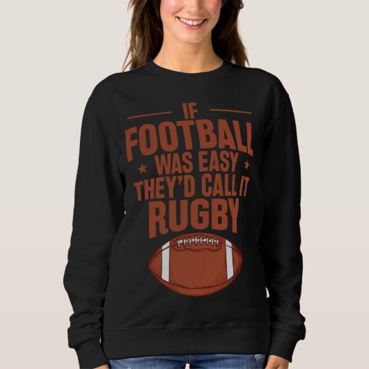Sweatshirt If Football was Easy they d call it Rugby (Devant)