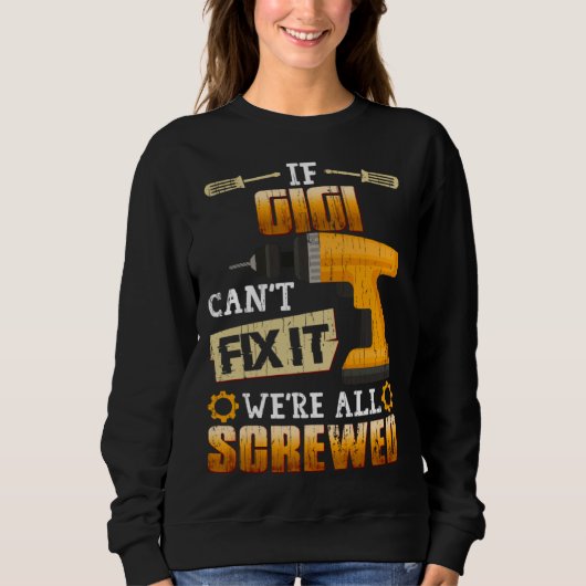 Sweatshirt If Gigi Can t Fix It We re All Screwed (Devant)