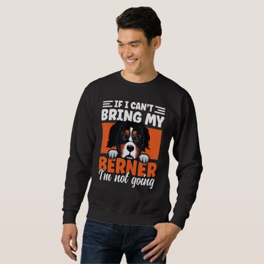 Sweatshirt If I Cant Bring My Berner I'm Not Going Bernese Mo (Devant entier)