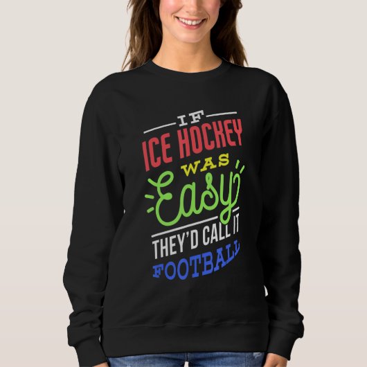 Sweatshirt If Ice Hockey Was Easy Saying Funny Ice Hockey Pla (Devant)