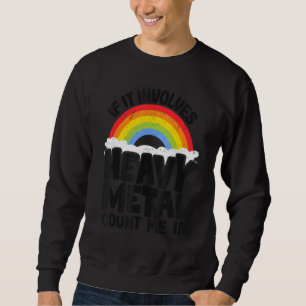 Sweatshirt If It Implives Heavy Metal Count Me In Kids Rainbo