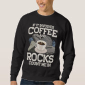 Sweatshirt If It Involves Coffee And Rocks Count Me In Geolog (Devant)