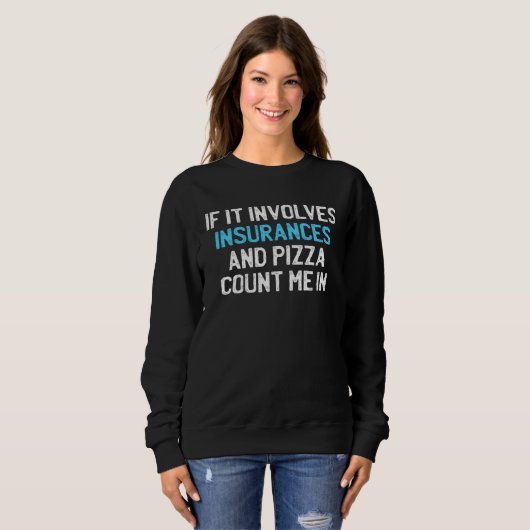 Sweatshirt If It Involves Insurances And Pizza Count me In (Devant entier)