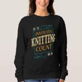 Sweatshirt If It Involves Knitting Count Me Crochet Humor (Devant)