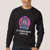 Sweatshirt If It Needs Pants I Cant Go Introvert WFH Antisoci (Devant)
