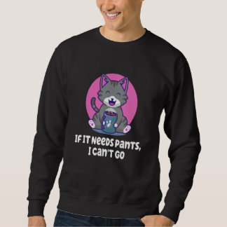 Sweatshirt If It Needs Pants I Cant Go Introvert WFH Antisoci
