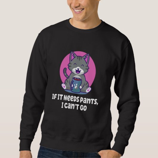 Sweatshirt If It Needs Pants I Cant Go Introvert WFH Antisoci (Devant)