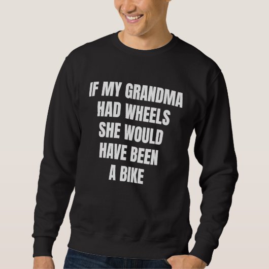 Sweatshirt If My Grandma Had Wheels Sarcastic (Devant)