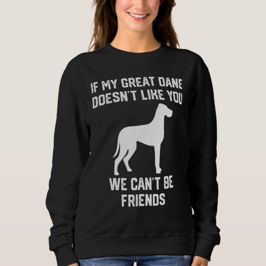 Sweatshirt if my Great Dane doesn't like you we can't be frie (Devant)