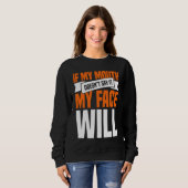 Sweatshirt If My Mouth Doesnu2019t Say It My Face Will  1 (Devant entier)