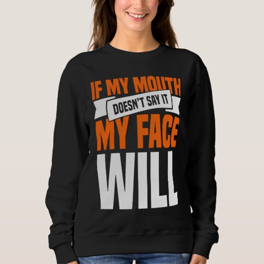 Sweatshirt If My Mouth Doesnu2019t Say It My Face Will  1 (Devant)