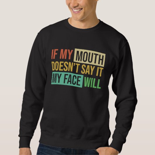 Sweatshirt If My Mouth Doesnu2019t Say It My Face Will  6 (Devant)