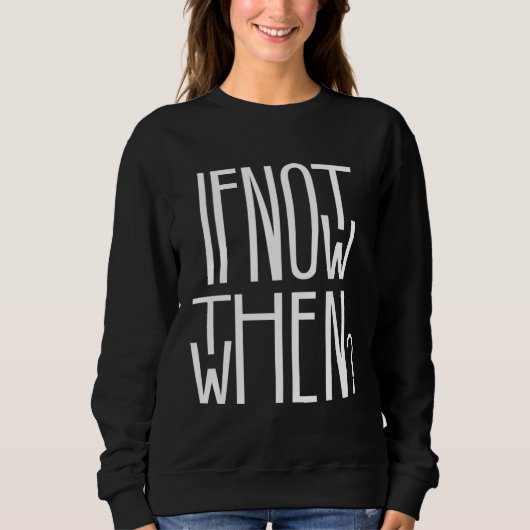 Sweatshirt If Not Now Then When (Devant)