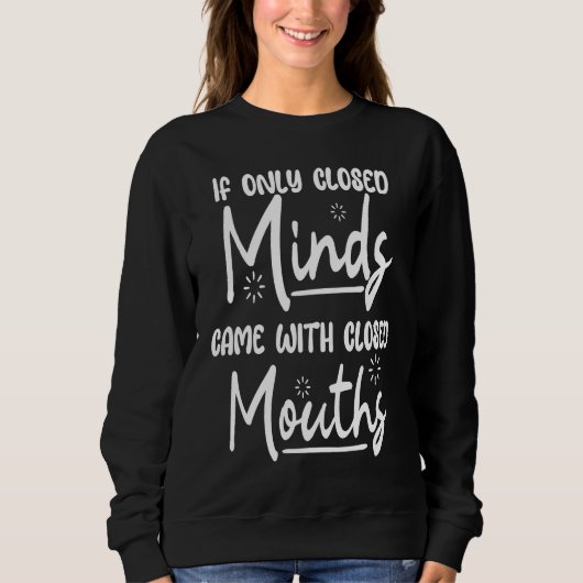 Sweatshirt If only Closed Minds Came with Closed Mouths (Devant)