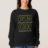 Sweatshirt If Science Was A Cupcake Ecology Would Be Icing Ec (Devant)