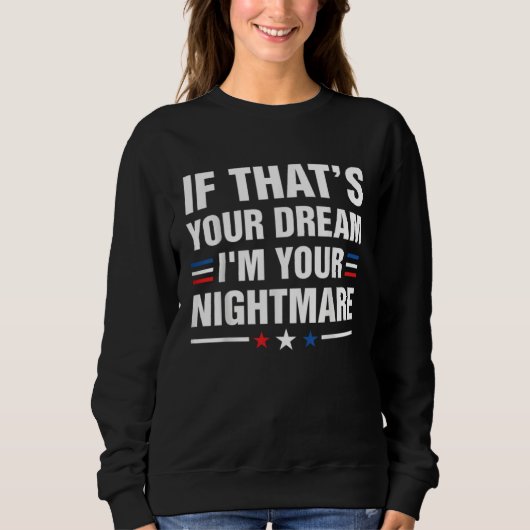 Sweatshirt If Thatu2019s Your Dream I m your Nightmare (Devant)