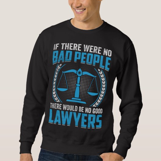 Sweatshirt If There Were No Bad People There Would Be No Good (Devant)