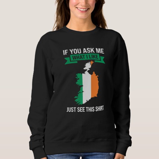 Sweatshirt if you ask me what I like Irish Ireland (Devant)