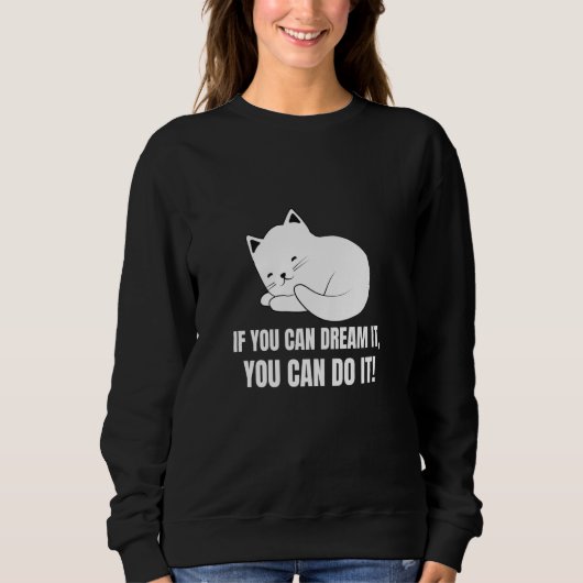 Sweatshirt If You Can Dream It You Can Do It  English Cat  7 (Devant)