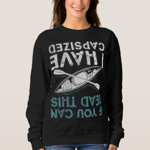 Sweatshirt If You Can Read This I Have Capsized Funny Kayakin