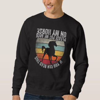 Sweatshirt If You Can Read This Please Put Me Back on My Hors