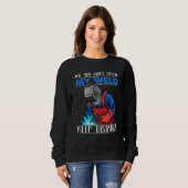 Sweatshirt If you do not like my Weld Keep Distance Welder We (Devant entier)