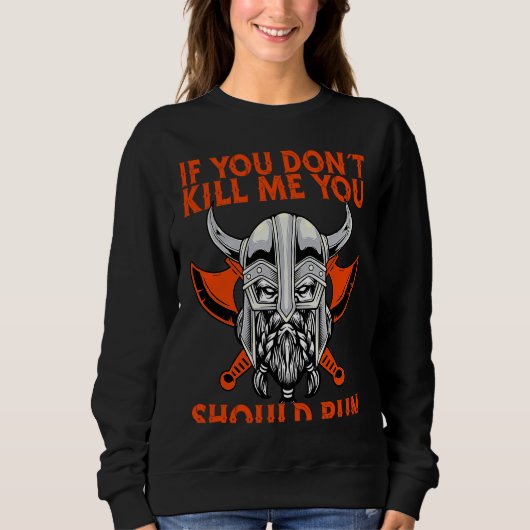 Sweatshirt If You Don´T Kill Me You Should Run Viking (Devant)
