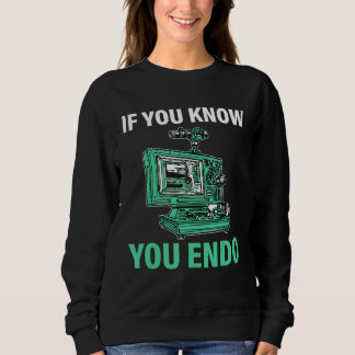 Sweatshirt If You Know You Endo 4