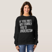 Sweatshirt If You Met My Family You'd Understand Sarcasm (Devant entier)