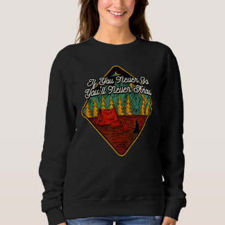 Sweatshirt If You Never Go You'll Never Know Camping Wildlife